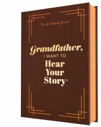 Grandfather, I Want to Hear Your Story (Deluxe Edition) : A Grandfather's Guided Journal to Share His Life and His Love