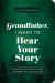 Grandfather, I Want to Hear Your Story (Expanded Edition) : A Grandfather's Guided Journal to Share His Life and His Love