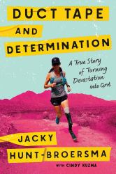 Duct Tape and Determination : A True Story of Turning Devastation into Grit