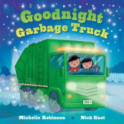 Goodnight Garbage Truck : The Perfect Bedtime Book!