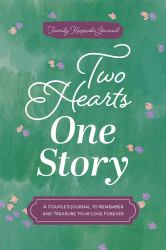 Two Hearts, One Story : A Couple's Journal to Remember and Treasure Your Love Forever