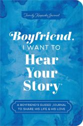 Boyfriend, I Want to Hear Your Story : A Boyfriend's Guided Journal to Share His Life and His Love