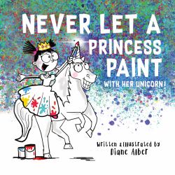 Never Let a Princess Paint : With Her Unicorn!