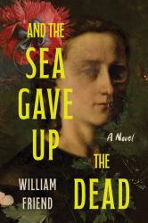 And the Sea Gave up the Dead : A Novel