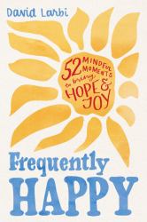 Frequently Happy : 52 Mindful Moments to Bring Hope and Joy