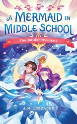 A Mermaid in Middle School Book 5 : The Golden Trident