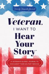Veteran, I Want to Hear Your Story : A Veteran's Guided Journal to Document Their Military Service