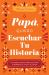 Papá, Quiero Escuchar Tu Historia : Un Diario Guiado para Que Papá Comparta Su Vida y Su Amor
