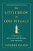 The Little Book of Loss Rituals : 75 Practices for Grieving, Mourning, and Healing