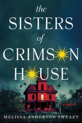 The Sisters of Crimson House : A Novel