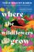 Where the Wildflowers Grow (Standard Edition) : A Novel