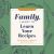 Family, I Want to Learn Your Recipes : Behind Every Cherished Recipe Is a Story