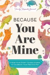 Because You Are Mine : A Hear Your Story(R) Guided Journal to Celebrate Your Precious Pet