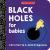 Black Holes for Babies