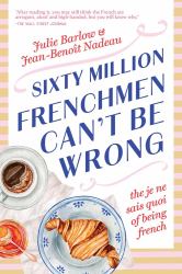 Sixty Million Frenchmen Can't Be Wrong : The Je Ne Sais Quoi of Being French