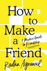How to Make a Friend : A Modern Guide to Friendship
