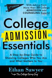 College Admission Essentials : A Step-By-Step Guide to Showing Colleges Who You Are and What Matters to You