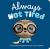 Always Not Tired Always Not Tired