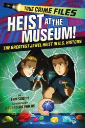 True Crime Files: Heist at the Museum! : The Greatest Jewel Heist in US History