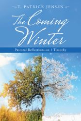 The Coming Winter : Pastoral Reflections on 1 Timothy
