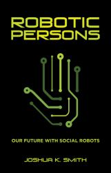 Robotic Persons : Our Future with Social Robots