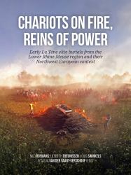 Chariots on Fire, Reins of Power : Early la Tène Elite Burials from the Lower Rhine-Meuse Region and Their Northwest European Context