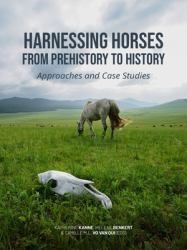 Harnessing Horses from Prehistory to History : Approaches and Case Studies