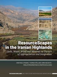 ResourceScapes in the Iranian Highlands : Soils, Water, Wind and Minerals As Factors of Appropriation and Integration