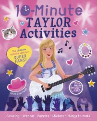 10-Minute Taylor Activities : The 100% Unofficial Ultimate Activity Book for Super Fans!