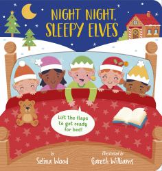 Night Night, Sleepy Elves : A Lift-The-Flap Bedtime Christmas Book
