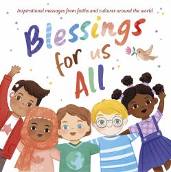 Blessings for Us All : Inspirational Messages from Faiths and Cultures Around the World