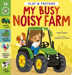 My Busy Noisy Farm : Play and Pretend