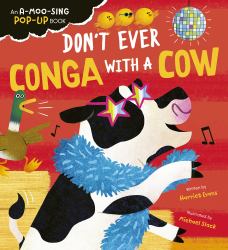 Don't Ever Conga with a Cow : An a-Moo-sing Pop-up Book