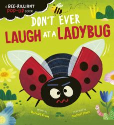 Don't Ever Laugh at a Ladybug : A Bee-Rilliant Pop-Up Book