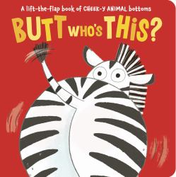 Butt Who's This? : A Lift-The-flap Book of CHEEK-y ANIMAL Bottoms