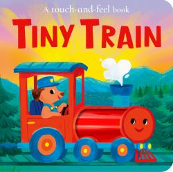 Tiny Train : A Tiny Touch and Feel Book