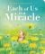 Each of Us Is a Miracle Each of Us Is a Miracle