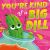 You're Kind of a Big Dill You're Kind of a Big Dill