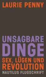 Unsagbare Dinge. Sex Lugen und Revolution