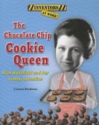 The Chocolate Chip Cookie Queen : Ruth Wakefield and Her Yummy Invention