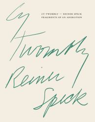 Cy Twombly - Reiner Speck. Fragments of an Adoration : Cat. Maison d'Art Los Angeles