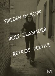 Rolf Glasmeier. with Peace in Mind - Retrospective : Cat. Kunstmuseum Gelsenkirchen