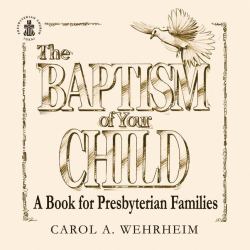 Baptism of Your Child : A Book for Presbyterian Families