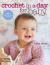 Crochet in a Day for Baby : 20 Quick and Easy Projects