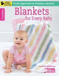 Crochet Blankets for Every Baby : Fresh Approach to Timeless Classics!; Bonus! Online Tutorials!