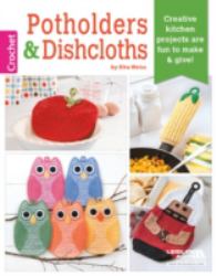 Potholders and Dishcloths : Creative Kitchen Projects Are Fun to Make and Give!