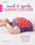 Crochet Sweet and Sporty Diaper Covers : 8 Designs Great for Baby Pictures and Shower Gifts!