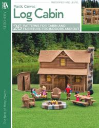 Log Cabin in Plastic Canvas : 25 Pieces to Build and Customize the Rustic Log Cabin of Your Dreams
