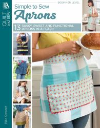 Simple to Sew Aprons : 13 Sassy, Sweet and Functional Aprons in a Flash