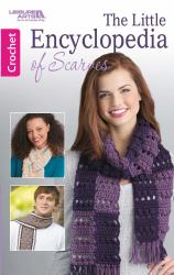 The Little Encyclopedia of Crocheted Scarves : 20 Designs and Expert Tips, Tricks, and Techniques